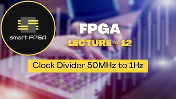 lecture# 12:  Clock divider Verilog Code and TestBench/Vivado