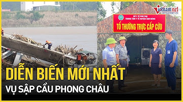 Diễn biến mới nhất vụ sập cầu Phong Châu: Khẩn cấp lập tổ thường trực cấp cứu | Báo VietNamNet