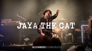 Jaya the Cat - Hello Hangover!  [ LIVE Gloria Köln 12/2023 ]