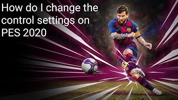 How do I change the control settings on PES 2020