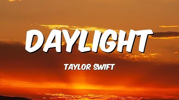 TAYLOR SWIFT - DAYLIGHT (Lyrics)