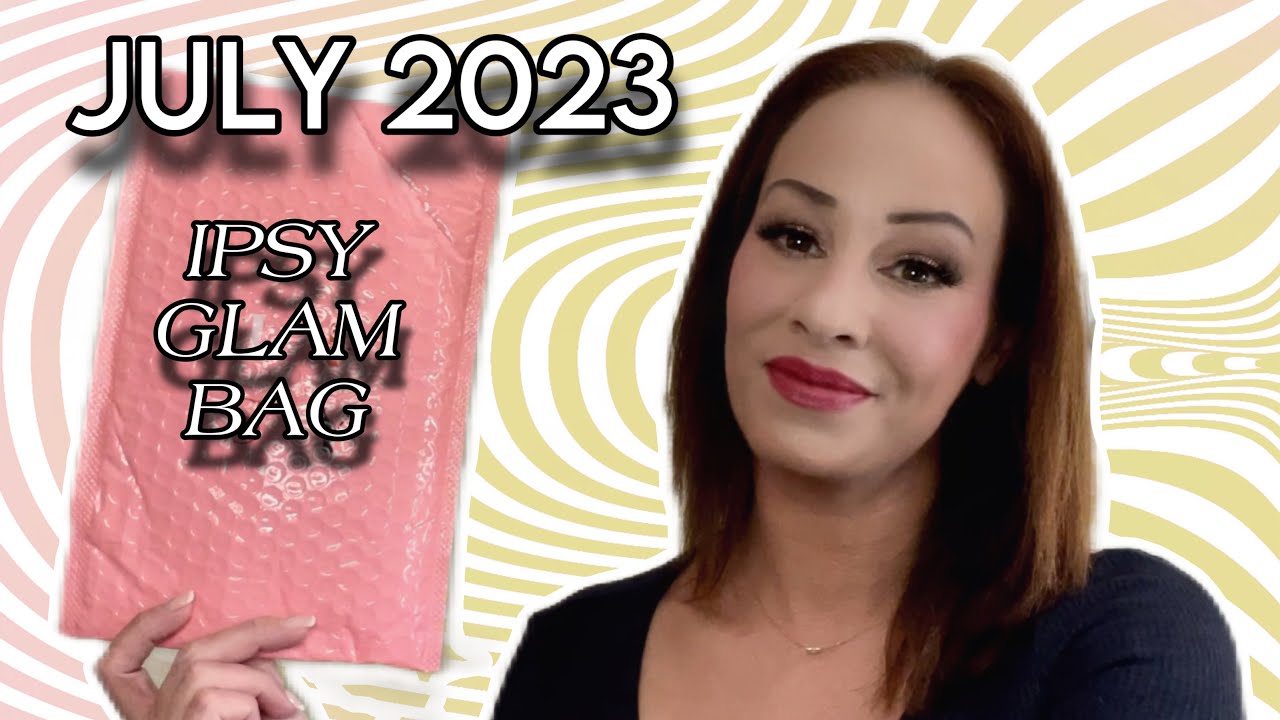 IPSY GLAM BAG UNBOXING JULY 2023