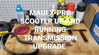 MAUI X-PRO SCOOTER UP AND RUNNING TRANSMISSION UPGRADE