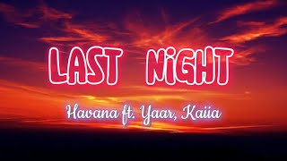 Havana feat Yaar, Kaiia - Last Night (lyrics)