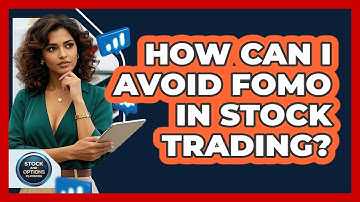 How Can I Avoid FOMO In Stock Trading? - Stock and Options Playbook