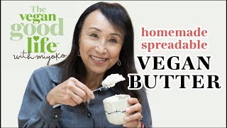 Easy, spreadable VEGAN BUTTER | The Vegan Good Life with Miyoko