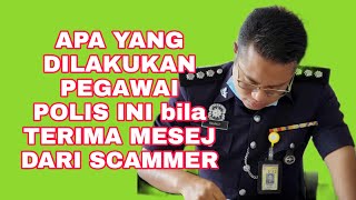 Apa yang dilakukan pegawai polis ini apabila terima mesej dari SCAMMER - Sembang Abang Polis -