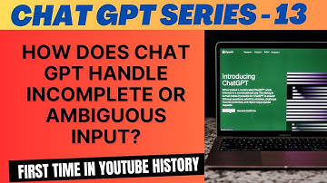 How does Chat GPT handle incomplete or ambiguous input?