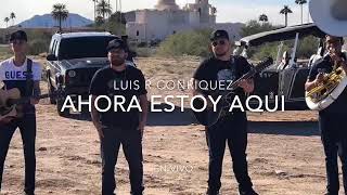 Luis R Conriquez - Ahora Estoy Aquí