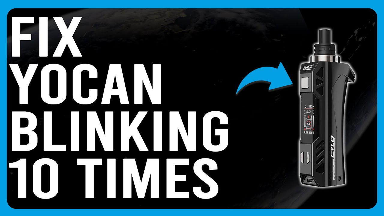 How To Fix Yocan Blinking 10 Times (The Common Causes Of Yocan Blinking 10 Times - Easy Guide!)