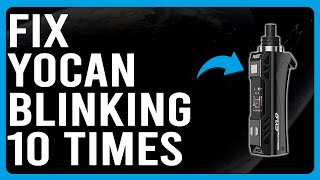 How To Fix Yocan Blinking 10 Times (The Common Causes Of Yocan Blinking 10 Times - Easy Guide!)