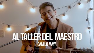 Al Taller Del Maestro - Alex Campos (Camilo Maya Cover) chords