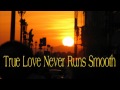 Miniature de la vidéo de la chanson True Love Never Runs Smooth