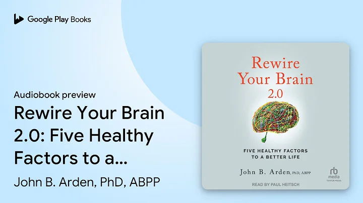 Rewire Your Brain 2.0: Five Healthy Factors to… by John B. Arden, PhD, ABPP · Audiobook preview
