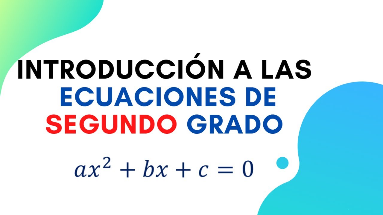 Introducción a las ecuaciones de segundo grado | Álgebra | Todo lo que debes saber sobre ellas