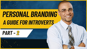Building a Personal Brand: A Comprehensive Guide for Introverts. Part 2