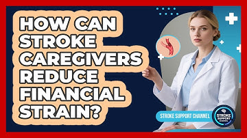 How Can Stroke Caregivers Reduce Financial Strain? - Stroke Support Channel