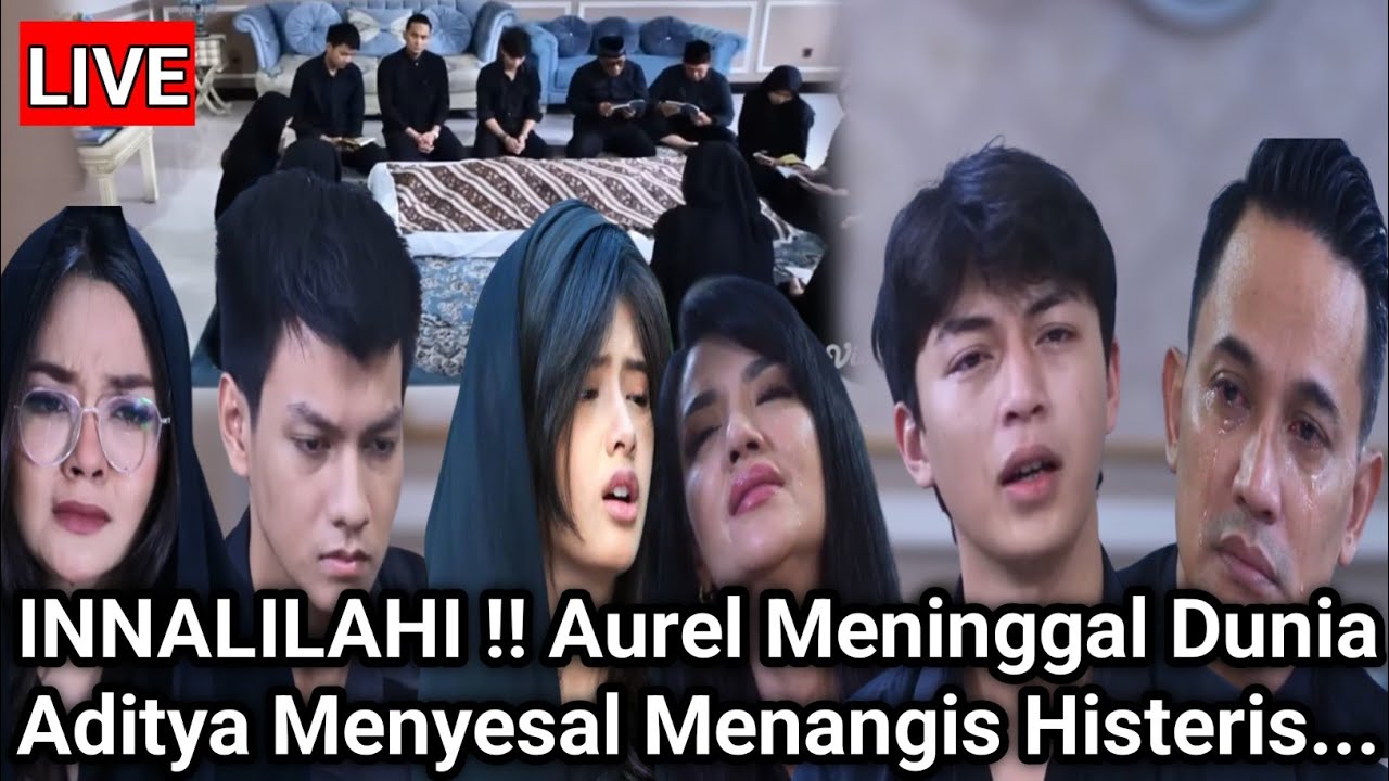 LIVE MERANGKAI KISAH INDAH HARI INI - INNALILAHI !! Aurel Meninggal Dunia Aditya Menyesal Menangis