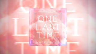 Ariana Grande - One Last Time (Drew Stevens Remix)