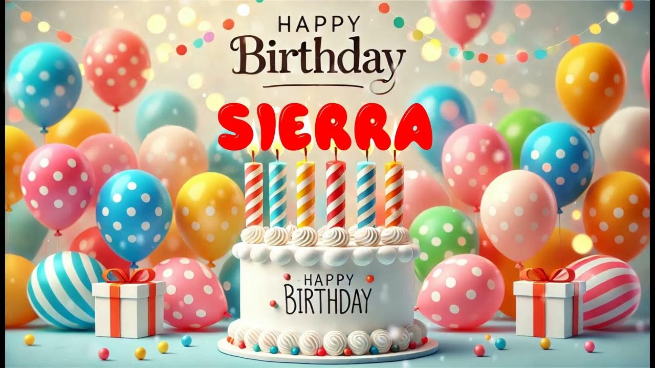 Happy Birthday SIERRA Happy Birthday Song Birthday Wishes Birthday Party Happy Birthday SIERRA Happy Birthday Song Birthday Wishes Birthday Party