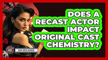 Does A Recast Actor Impact Original Cast Chemistry?