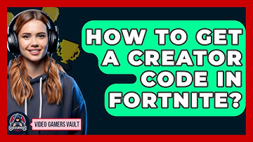 How To Get A Creator Code In Fortnite? - Video Gamers Vault