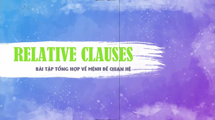 Bài tập trắc nghiệm có giải về relative clause