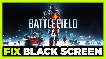 How to FIX Battlefield 4 Black Screen!