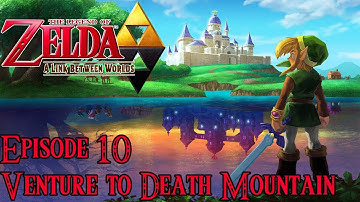 The Legend of Zelda: A Link Between Worlds - Episode 10: Venture to Death Mountain