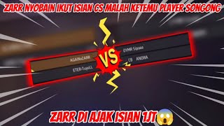 ZARR NYOBAIN IKUT ISIAN CS MALAH KETEMU PLAYER SONGONG!! ZARR DI AJAK ISIAN 1 JT😱