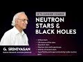 Neutron Stars and Black Holes (Lecture 12: Black Holes) by G. Srinivasan