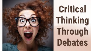 Developing Critical Thinking Through Debates