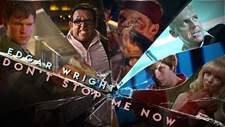 Edgar Wright || Don't Stop Me Now