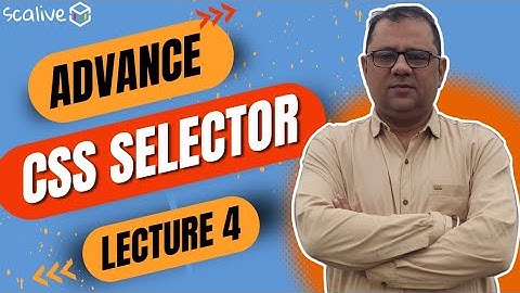 Lecture 4 || Advance CSS Selector || Grouping & Combining Selectors #css #webdevelopment #scalive