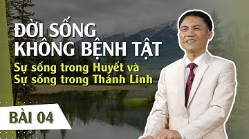 BÀI 04: SỰ SỐNG TRONG HUYẾT VÀ SỰ SỐNG TRONG THÁNH LINH | 26-10-2022 | Mục Sư Trương Quý
