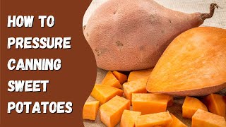 How To Pressure Can Sweet Potatoes