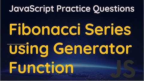 Generate Fibonacci Series using Generator Function in JavaScript | Generator Function Example in JS