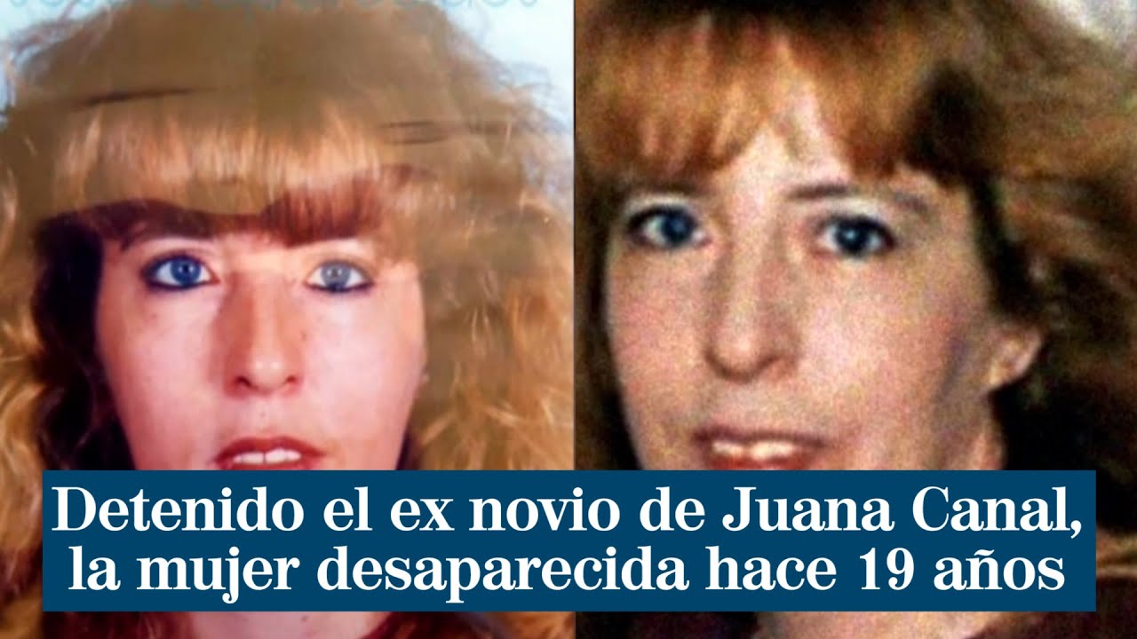 Detenido el ex novio de Juana Canal, la mujer desaparecida hace 19 años