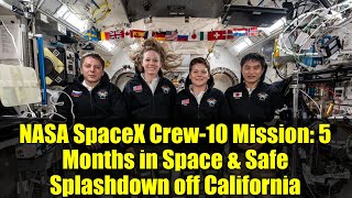 NASA SpaceX Crew-10 Mission: 5 Months in Space & Safe Splashdown off California
