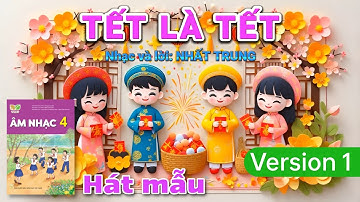 Ver.1 [Hát mẫu] TẾT LÀ TẾT (Âm nhạc lớp 4 - Kết nối tri thức với cuộc sống) Video Nguyen Truong Polm