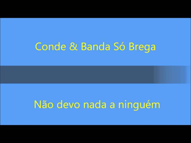 Conde u0026 Banda Só Brega   Não devo nada a ninguém class=