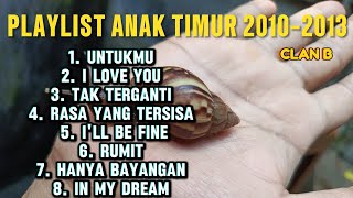 PLAYLIST ANAK TIMUR 2010-2013 CLAN B FULL ALBUM TERBAIK #lagutimur 