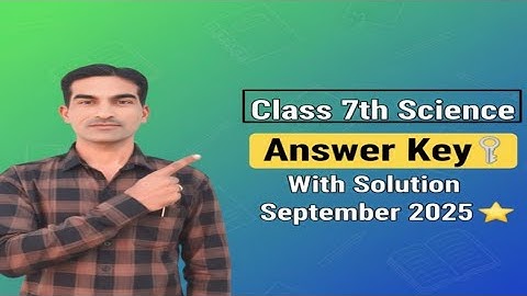 कक्षा 7वीं विज्ञान / साइंस पेपर आंसर की सितम्बर 2025|Class 7th Half Yearly Science Answer Key 2025|
