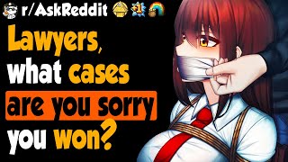 Lawyers, What Cases Are You Sorry You Won?