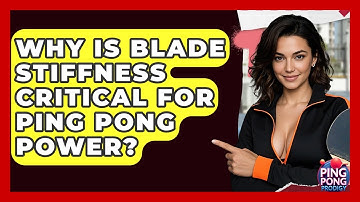 Why Is Blade Stiffness Critical For Ping Pong Power? - Ping Pong Prodigy