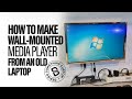 How to Make a Wall-Mount Media Player From an Old Laptop