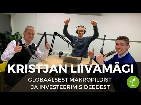 Kristjan Liivamägiga globaalsest makropildist ja investeerimisideedest