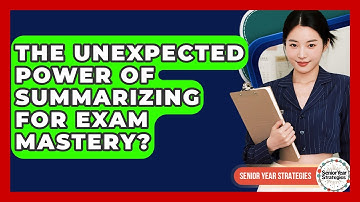 The Unexpected Power Of Summarizing For Exam Mastery? - Senior Year Strategies