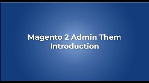 Introduction video of Magento Admin theme