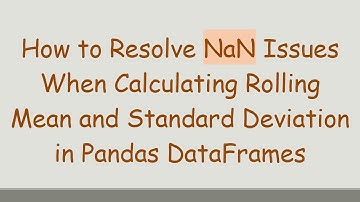 How to Resolve NaN Issues When Calculating Rolling Mean and Standard Deviation in Pandas DataFrames